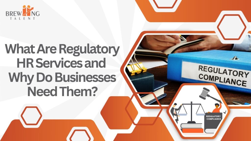 What Are Regulatory HR Services and Why Do Businesses Need Them?