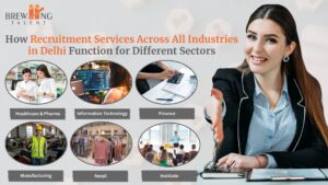 Recruitment Services Across All Industries in Delhi for healthcare, IT, finance, manufacturing, retail and institutes.