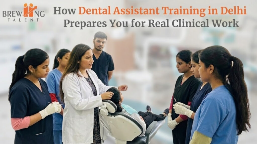 How Dental Assistant Training in Delhi Prepares You for Real Clinical Work
